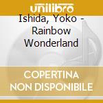 Ishida, Yoko - Rainbow Wonderland cd