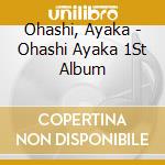 Ohashi, Ayaka - Ohashi Ayaka 1St Album cd