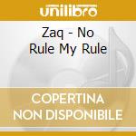 Zaq - No Rule My Rule cd musicale di Zaq