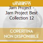 Jam Project - Jam Project Best Collection 12 cd musicale di Jam Project