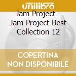 Jam Project - Jam Project Best Collection 12 cd