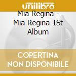 Mia Regina - Mia Regina 1St Album cd musicale di Mia Regina