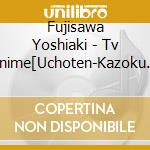 Fujisawa Yoshiaki - Tv Anime[Uchoten-Kazoku 2]Original Soundtrack cd musicale di Fujisawa Yoshiaki