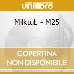 Milktub - M25 cd