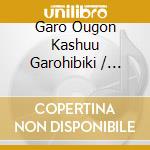 Garo Ougon Kashuu Garohibiki / Various cd