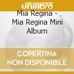Mia Regina - Mia Regina Mini Album cd musicale di Mia Regina