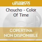 Choucho - Color Of Time cd musicale di Choucho