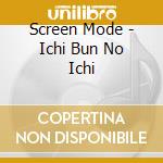 Screen Mode - Ichi Bun No Ichi cd