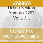 Uchuu Senkan Yamato 2202 Vol.1 / Animation O.S.T. cd