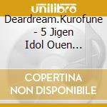 Deardream.Kurofune - 5 Jigen Idol Ouen Project[Dream Festival!R]Shuffle Unit Cd cd musicale di Deardream.Kurofune