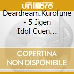 Deardream.Kurofune - 5 Jigen Idol Ouen Project[Dream Festival!R]Shuffle Unit Cd cd