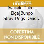 Iwasaki Taku - Eiga[Bungo Stray Dogs Dead Apple]Original Soundtrack cd