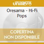 Oresama - Hi-Fi Pops cd