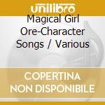 Magical Girl Ore-Character Songs / Various cd
