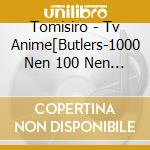 Tomisiro - Tv Anime[Butlers-1000 Nen 100 Nen Monogatari-]Original Soundtrack cd