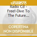 Radio Cd - Free!-Dive To The Future Fukkatsu! cd
