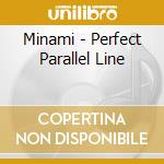Minami - Perfect Parallel Line cd musicale di Minami