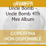 Uncle Bomb - Uncle Bomb 4Th Mini Album cd musicale di Uncle Bomb