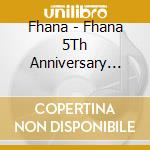 Fhana - Fhana 5Th Anniversary Best Album cd musicale di Fhana