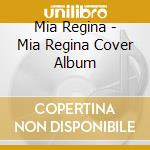 Mia Regina - Mia Regina Cover Album cd musicale di Mia Regina