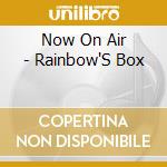 Now On Air - Rainbow'S Box cd