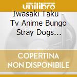 Iwasaki Taku - Tv Anime Bungo Stray Dogs Original Sound Track 03 cd musicale di Iwasaki Taku