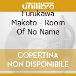 Furukawa Makoto - Room Of No Name cd