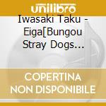 Iwasaki Taku - Eiga[Bungou Stray Dogs Beast]Original Soundtrack cd