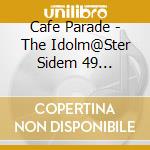 Cafe Parade - The Idolm@Ster Sidem 49 Elements -08 Cafe Parade cd