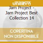 Jam Project - Jam Project Best Collection 14 cd
