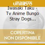 Iwasaki Taku - Tv Anime Bungo Stray Dogs Original Sound Track 04 05 (2 Cd) cd