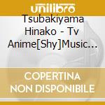 Tsubakiyama Hinako - Tv Anime[Shy]Music Collection[Shy No Ongaku Nanode] (2 Cd) cd
