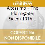 Altessimo - The Idolm@Ster Sidem 10Th Anniversary P@Ssion 03 Altessimo cd