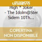 High * Joker - The Idolm@Ster Sidem 10Th Anniversary P@Ssion 08 High*Joker (2 Cd) cd