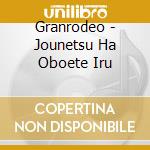 Granrodeo - Jounetsu Ha Oboete Iru cd
