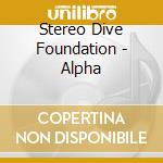 Stereo Dive Foundation - Alpha cd