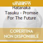 Hatanaka Tasuku - Promise For The Future cd