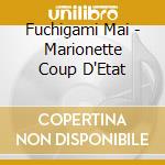 Fuchigami Mai - Marionette Coup D'Etat cd