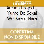Arcana Project - Yume De Sekai Wo Kaeru Nara cd