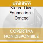 Stereo Dive Foundation - Omega cd