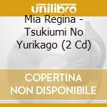 Mia Regina - Tsukiumi No Yurikago (2 Cd) cd