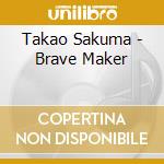 Takao Sakuma - Brave Maker cd musicale