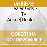 Healer Girls - Tv Anime[Healer Girl]Op/Ed Theme Single cd musicale
