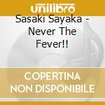 Sasaki Sayaka - Never The Fever!! cd