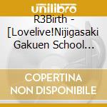 R3Birth - [Lovelive!Nijigasaki Gakuen School Idol Doukou Kai]R3Birth 2Nd Single cd
