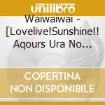 Waiwaiwai - [Lovelive!Sunshine!! Aqours Ura No Hoshi Jogakuin Radio!!! Jma Housou Kyoku]Them cd