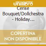 Cerise Bouquet/Dollchestra - Holiday Holiday/Tragic Drops cd