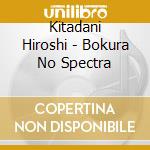 Kitadani Hiroshi - Bokura No Spectra cd