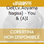 Ciel(Cv.Aoyama Nagisa) - You & (A)I cd