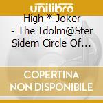 High * Joker - The Idolm@Ster Sidem Circle Of Delight 12 High*Joker cd